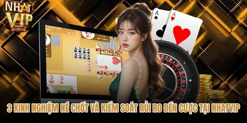 3-kinh-nghiem-ne-chot-va-kiem-soat-rui-ro-den-cuoc-tai-nhatvip Kinh nghiệm né chốt và hạn chế đền cược Phỏm NHATVIP
