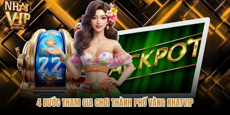 4-buoc-tham-gia-choi-thanh-pho-vang-nhatvip Các bước cược slot an toàn tại thành phố vàng NHATVIP