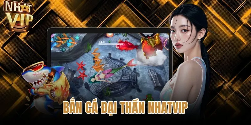 Bắn Cá Đại Thần NHATVIP - 10 Cấp Pháo Và Săn Boss Hũ X500