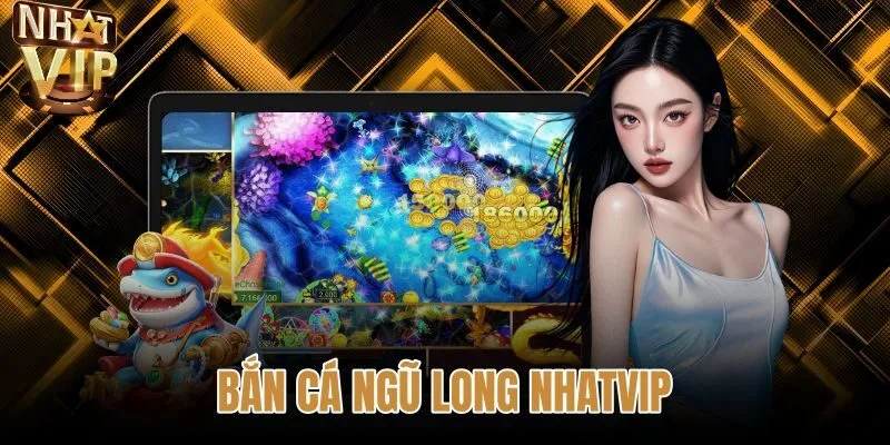 Bắn Cá Ngũ Long NHATVIP - Bảng Thưởng Và Hệ Số Boss x500