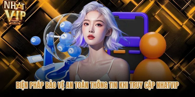 bien-phap-bao-ve-an-toan-thong-tin-khi-truy-cap-nhatvip Biện pháp bảo vệ tài khoản đăng nhập NHATVIP luôn an toàn