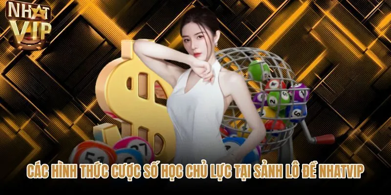 Sảnh Lô đề NHATVIP với các kiểu cược số học phong phú