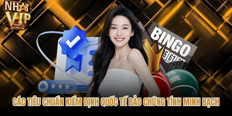cac-tieu-chuan-kiem-dinh-quoc-te-bao-chung-tinh-minh-bach Tiêu chuẩn RNG quốc tế cùng giấy phép hoạt động NHATVIP