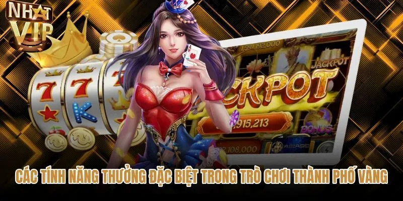 cac-tinh-nang-thuong-dac-biet-trong-tro-choi-thanh-pho-vang Tính năng Wild Scatter và Jackpot tại thành phố vàng NHATVIP