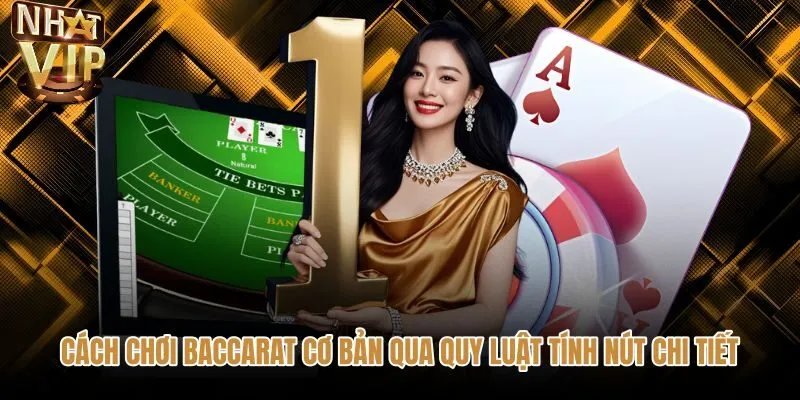 cach-choi-baccarat-co-ban-qua-quy-luat-tinh-nut-chi-tiet Cách chơi baccarat chuẩn xác qua quy luật tính nút chi tiết