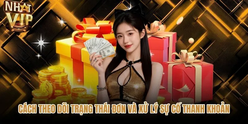 Theo dõi trạng thái rút tiền NHATVIP và xử lý sự cố