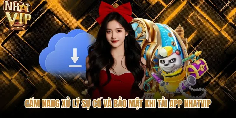 Biện pháp sửa lỗi lúc tải app NHATVIP về điện thoại