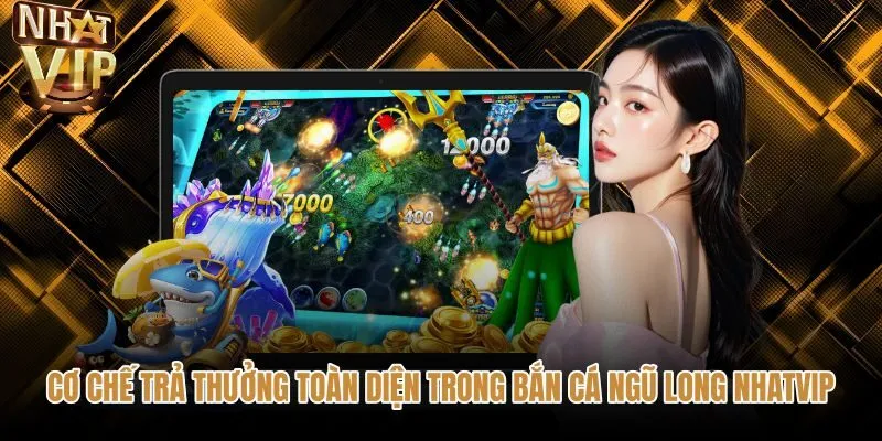 co-che-tra-thuong-toan-dien-trong-ban-ca-ngu-long-nhatvip Hệ số nhân xu sinh vật biển bắn cá ngũ long NHATVIP