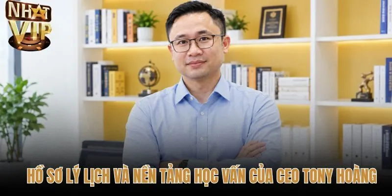 Nền tảng học vấn và chứng chỉ quốc tế của Tony Hoàng
