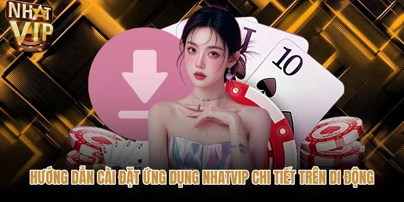 Quy trình tải app NHATVIP chuẩn xác trên Android cùng iOS