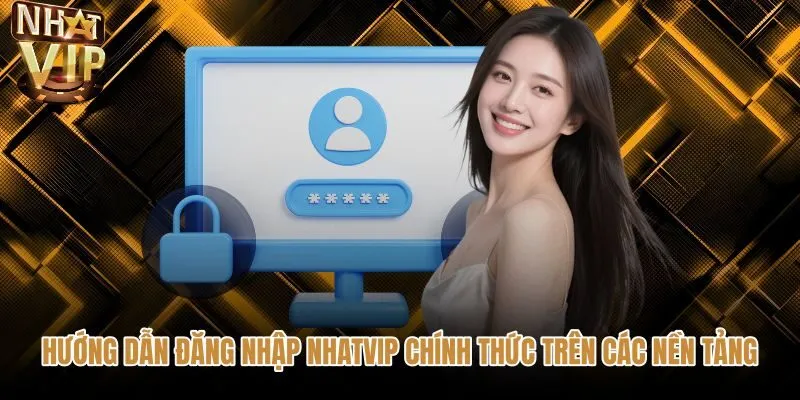 huong-dan-dang-nhap-nhatvip-chinh-thuc-tren-cac-nen-tang Quy trình đăng nhập NHATVIP trên các thiết bị chính thức
