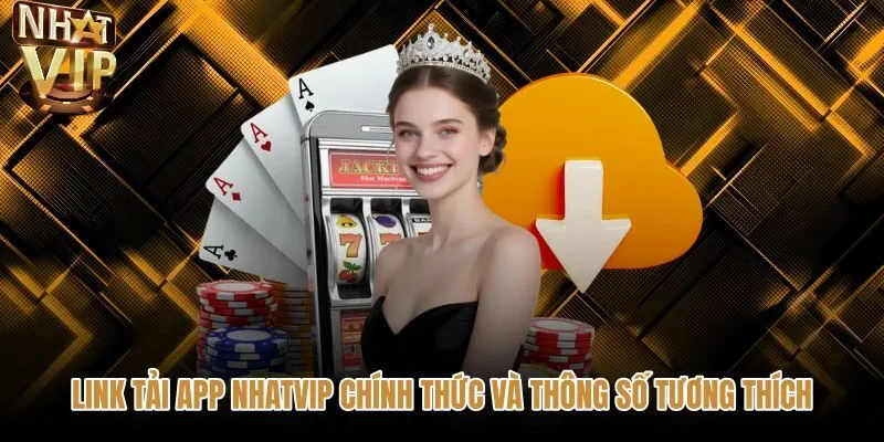 Thông số cấu hình cùng link tải app NHATVIP chính thức