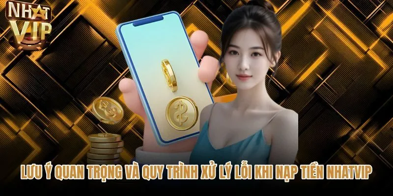 luu-y-quan-trong-va-quy-trinh-xu-ly-loi-khi-nap-tien-nhatvip Lưu ý bảo mật và xử lý sự cố nạp tiền NHATVIP