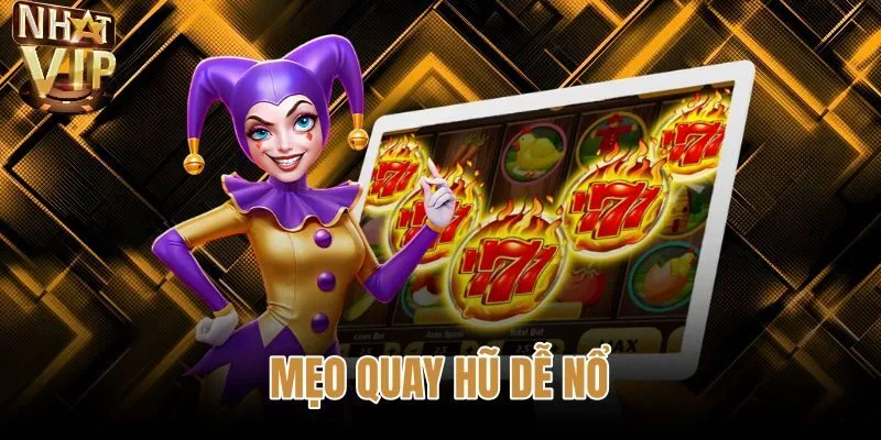Mẹo Quay Hũ Dễ Nổ - 5 Quy Tắc RTP Chuẩn Tại NHATVIP