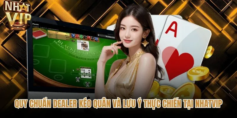 quy-chuan-dealer-keo-quan-va-luu-y-thuc-chien-tai-nhatvip Quy tắc rút bài cùng luật tính điểm blackjack tại bàn cược