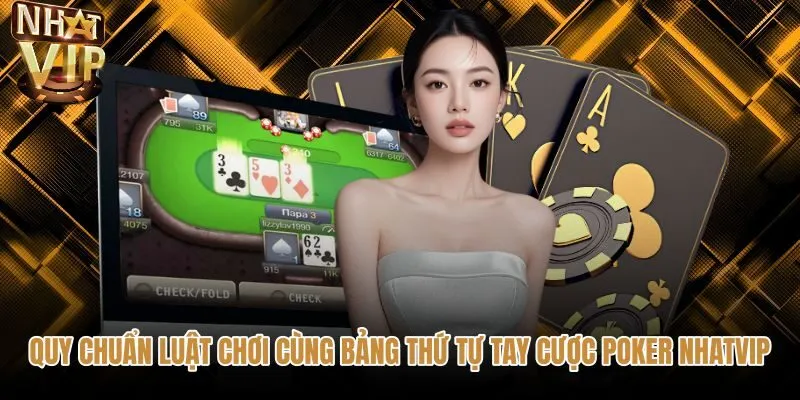quy-chuan-luat-choi-cung-bang-thu-tu-tay-cuoc-poker-nhatvip Quy chuẩn tay bài và vòng cược Poker NHATVIP chuẩn xác