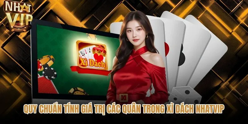 quy-chuan-tinh-gia-tri-cac-quan-trong-xi-dach-nhatvip Quy chuẩn tính điểm quân bài Xì Dách NHATVIP chi tiết