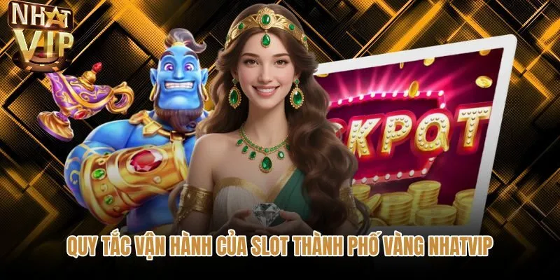 quy-tac-van-hanh-cua-slot-thanh-pho-vang-nhatvip Cấu trúc guồng quay paylines chuẩn tại thành phố vàng NHATVIP