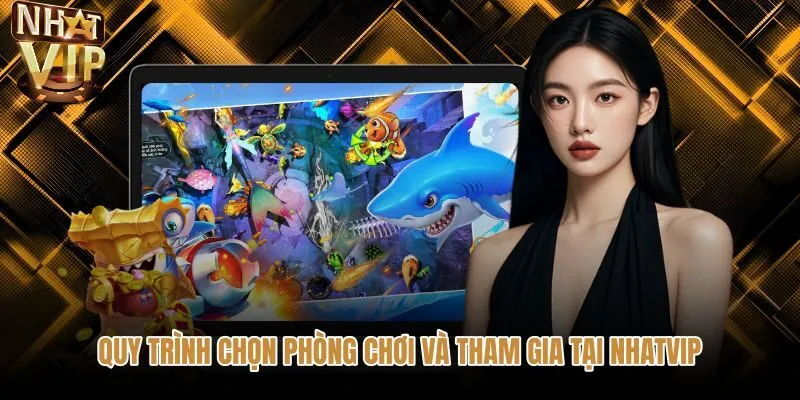 quy-trinh-chon-phong-choi-va-tham-gia-tai-nhatvip Các bước tham gia phòng chơi bắn cá ngũ long NHATVIP