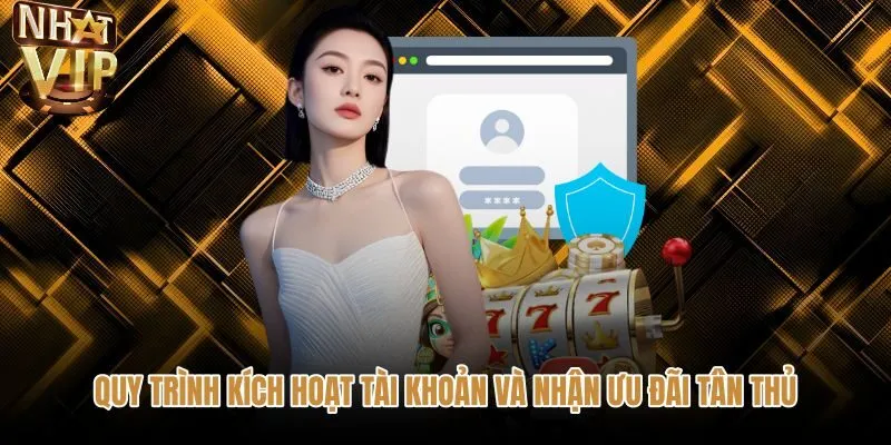 quy-trinh-kich-hoat-tai-khoan-va-nhan-uu-dai-tan-thu Bảo mật tài khoản cùng quà tân thủ khi đăng ký NHATVIP