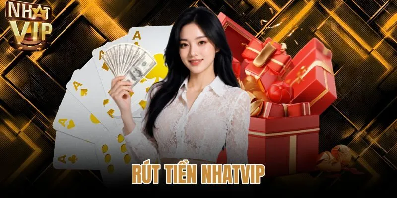 Rút Tiền NHATVIP - Quy Trình Chuẩn Nhận Tiền Sau 3 Phút