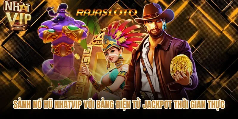 Bảng quỹ Jackpot thời gian thực tại sảnh nổ hũ NHATVIP