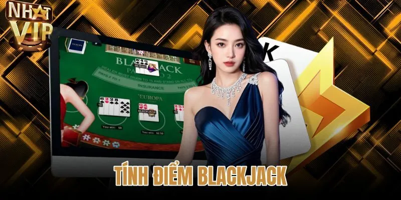 Tính Điểm Blackjack Chuẩn Xác Quy Tắc Lá Át Tại NHATVIP